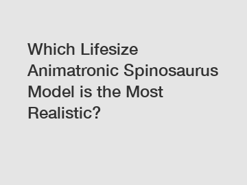 Which Lifesize Animatronic Spinosaurus Model is the Most Realistic?