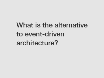 What is the alternative to event-driven architecture?