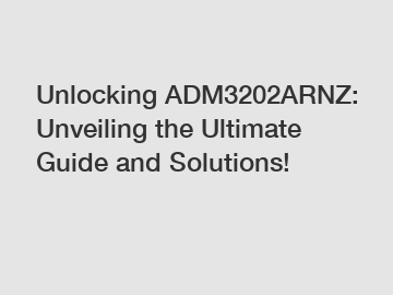 Unlocking ADM3202ARNZ: Unveiling the Ultimate Guide and Solutions!