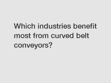 Which industries benefit most from curved belt conveyors?