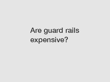 Are guard rails expensive?