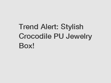 Trend Alert: Stylish Crocodile PU Jewelry Box!
