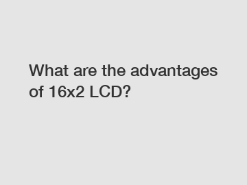 What are the advantages of 16x2 LCD?