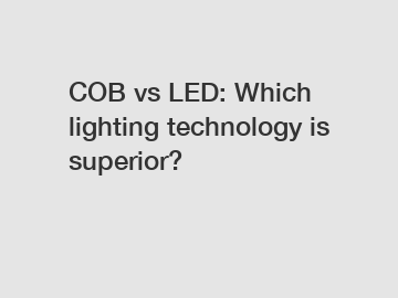 COB vs LED: Which lighting technology is superior?