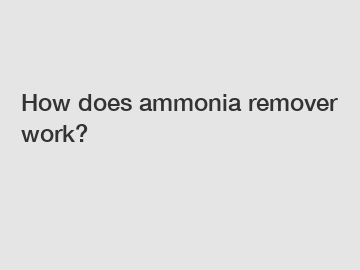 How does ammonia remover work?