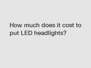 How much does it cost to put LED headlights?