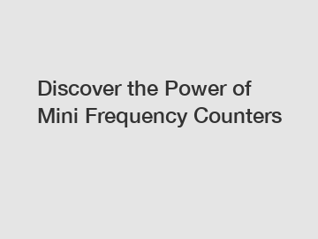 Discover the Power of Mini Frequency Counters