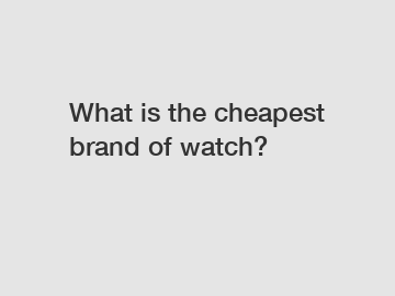 What is the cheapest brand of watch?