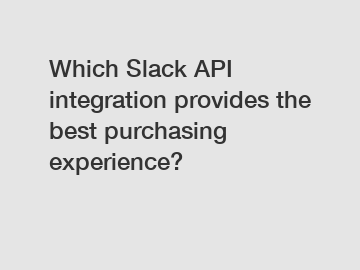 Which Slack API integration provides the best purchasing experience?