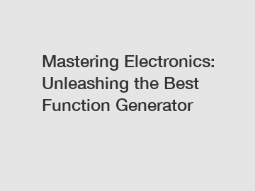 Mastering Electronics: Unleashing the Best Function Generator