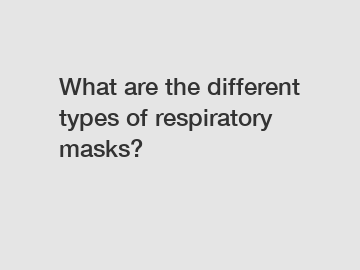 What are the different types of respiratory masks?