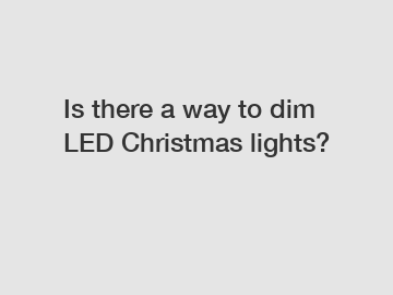 Is there a way to dim LED Christmas lights?
