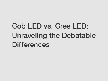 Cob LED vs. Cree LED: Unraveling the Debatable Differences