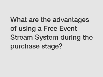 What are the advantages of using a Free Event Stream System during the purchase stage?