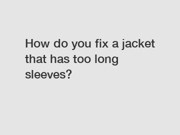 How do you fix a jacket that has too long sleeves?