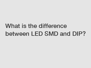 What is the difference between LED SMD and DIP?