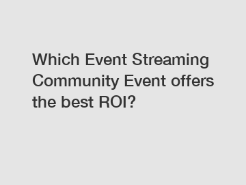 Which Event Streaming Community Event offers the best ROI?