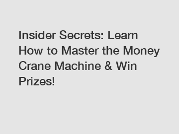 Insider Secrets: Learn How to Master the Money Crane Machine & Win Prizes!