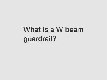 What is a W beam guardrail?