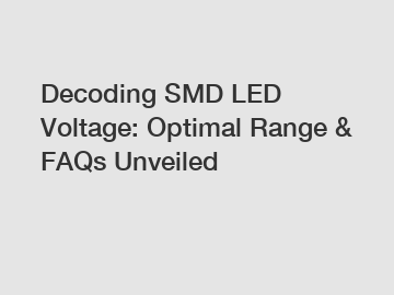 Decoding SMD LED Voltage: Optimal Range & FAQs Unveiled