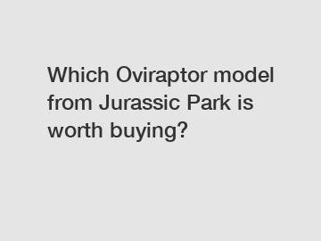 Which Oviraptor model from Jurassic Park is worth buying?