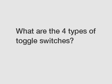 What are the 4 types of toggle switches?