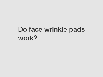 Do face wrinkle pads work?