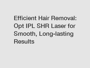 Efficient Hair Removal: Opt IPL SHR Laser for Smooth, Long-lasting Results