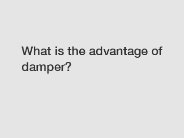 What is the advantage of damper?