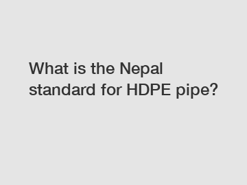 What is the Nepal standard for HDPE pipe?