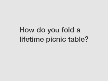 How do you fold a lifetime picnic table?