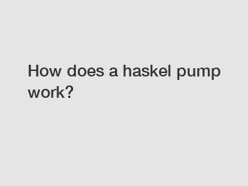 How does a haskel pump work?