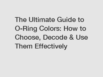 The Ultimate Guide to O-Ring Colors: How to Choose, Decode & Use Them Effectively