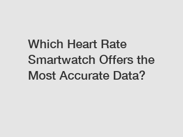 Which Heart Rate Smartwatch Offers the Most Accurate Data?