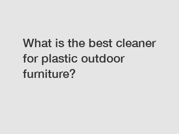 What is the best cleaner for plastic outdoor furniture?