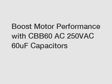 Boost Motor Performance with CBB60 AC 250VAC 60uF Capacitors
