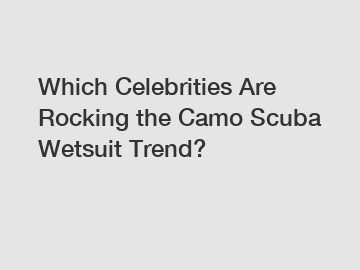 Which Celebrities Are Rocking the Camo Scuba Wetsuit Trend?