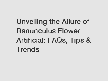 Unveiling the Allure of Ranunculus Flower Artificial: FAQs, Tips & Trends