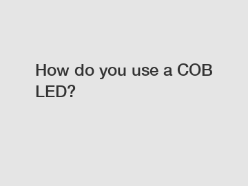 How do you use a COB LED?