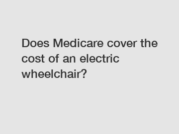 Does Medicare cover the cost of an electric wheelchair?