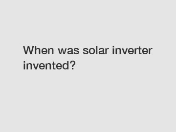When was solar inverter invented?