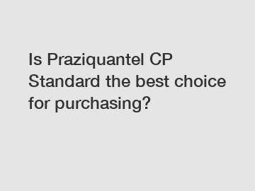 Is Praziquantel CP Standard the best choice for purchasing?
