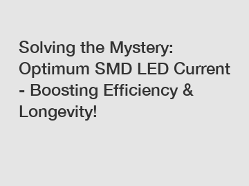 Solving the Mystery: Optimum SMD LED Current - Boosting Efficiency & Longevity!