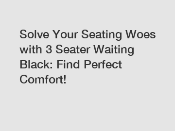 Solve Your Seating Woes with 3 Seater Waiting Black: Find Perfect Comfort!