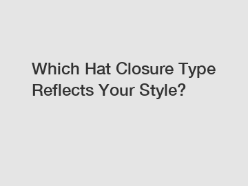 Which Hat Closure Type Reflects Your Style?