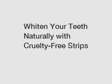 Whiten Your Teeth Naturally with Cruelty-Free Strips