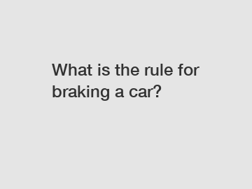 What is the rule for braking a car?