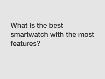 What is the best smartwatch with the most features?