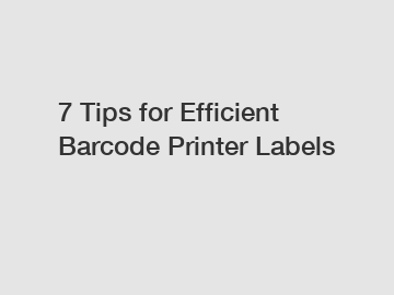 7 Tips for Efficient Barcode Printer Labels