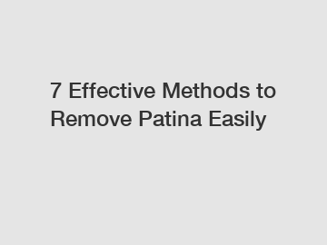 7 Effective Methods to Remove Patina Easily